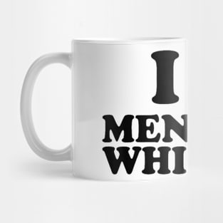 I Love Men Who Whimper Mug